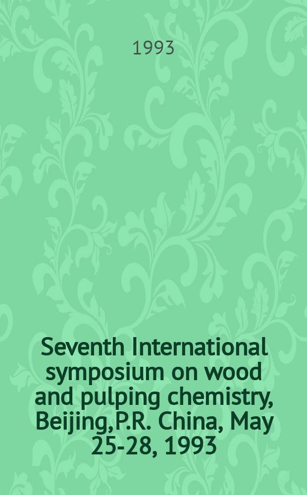 Seventh International symposium on wood and pulping chemistry, Beijing, P.R. China, May 25-28, 1993 : in collaboration with 1993 Symposium on cellulose and lignocellulosics chemistry proceedings. Vol. 2