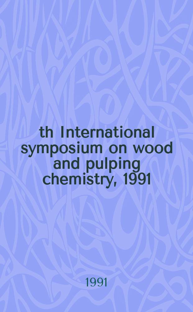 6th International symposium on wood and pulping chemistry, 1991 : proceedings. Vol. 1