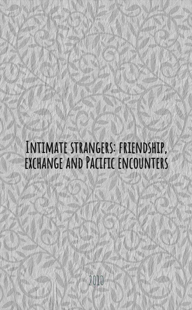 Intimate strangers : friendship, exchange and Pacific encounters = Близкие незнакомцы :