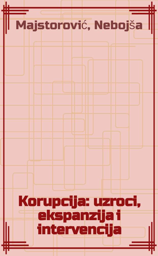 Korupcija : uzroci, ekspanzija i intervencija = Коррупция. Причины, экспансия и интервенция