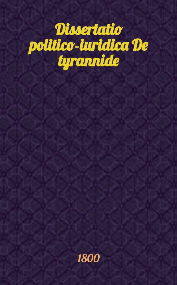 Dissertatio politico-iuridica De tyrannide