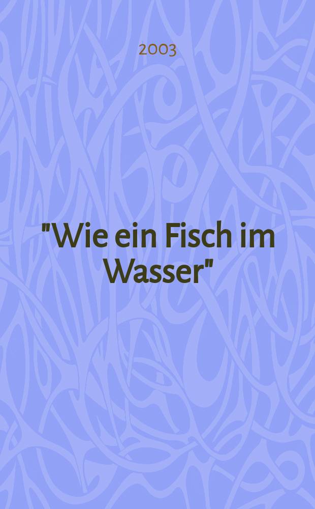 "Wie ein Fisch im Wasser" : eine Ausstellung des Kunstvereins Bad Salzdetfurth e. V. im Kunstgebäude Schlosshof Bodenburg, 28. Juni bis 21. August 2003 : Katalog = "Как рыба в воде"