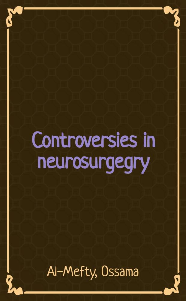 Controversies in neurosurgegry = Споры в нейрохирургии.