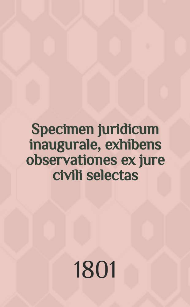 Specimen juridicum inaugurale, exhibens observationes ex jure civili selectas
