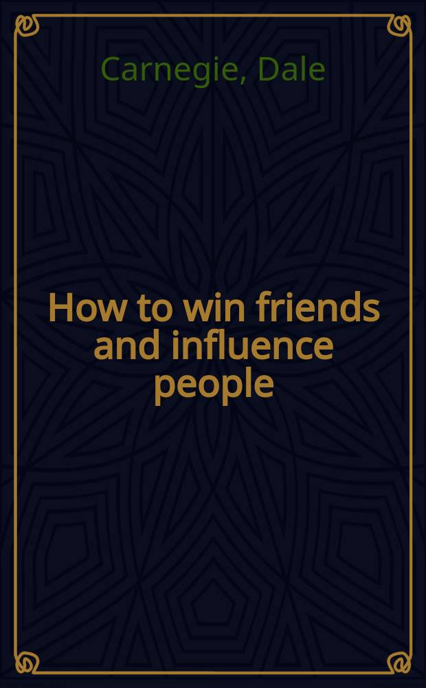 How to win friends and influence people : книга для чтения на английском языке