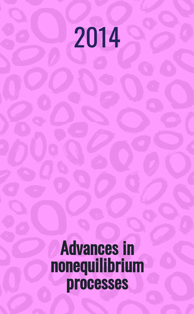 Advances in nonequilibrium processes : plasma, combustion, and atmosphere : published in connection with the 6th International symposium on nonequilibrium processes, plasma, combustion, and atmospheric phenomena held in Sochi, Russia, October 5-10, 2014