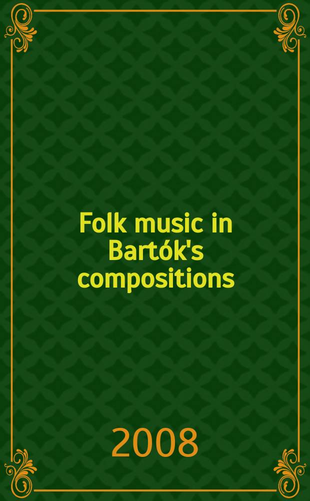 Folk music in Bart&oacute;k's compositions : a source catalog : arab, hungarian, romanian, ruthenian, serbian, and slovak melodies