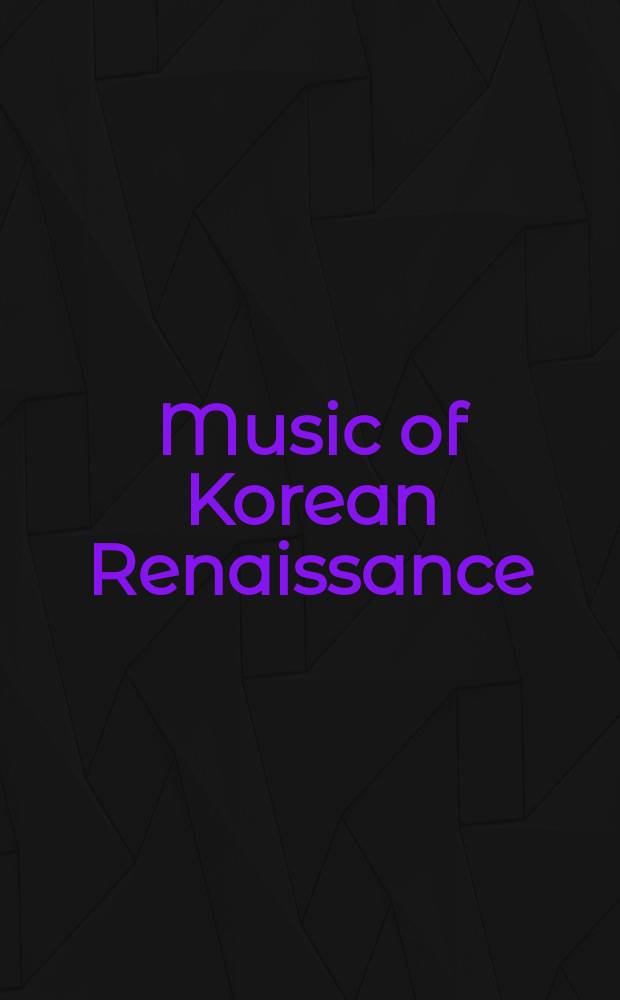 Music of Korean Renaissance : songs and dances of the fifteenth century