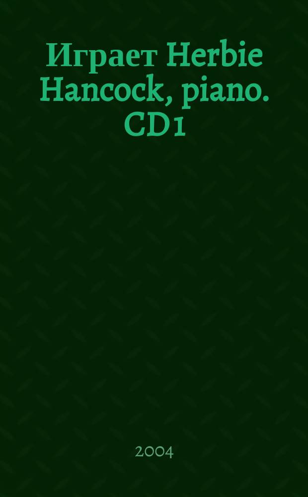 [Играет] Herbie Hancock, piano. CD 1 : Альбомы