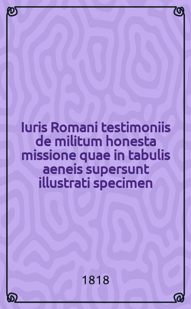Iuris Romani testimoniis de militum honesta missione quae in tabulis aeneis supersunt illustrati specimen