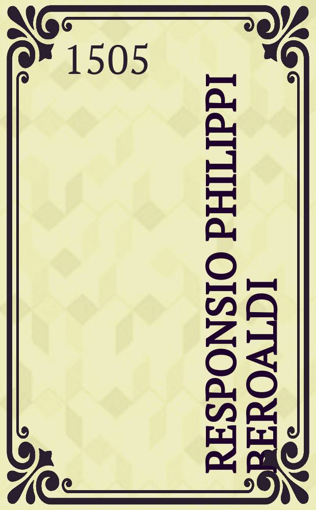 Responsio Philippi Beroaldi // Hic subnotata co[n]tinentur