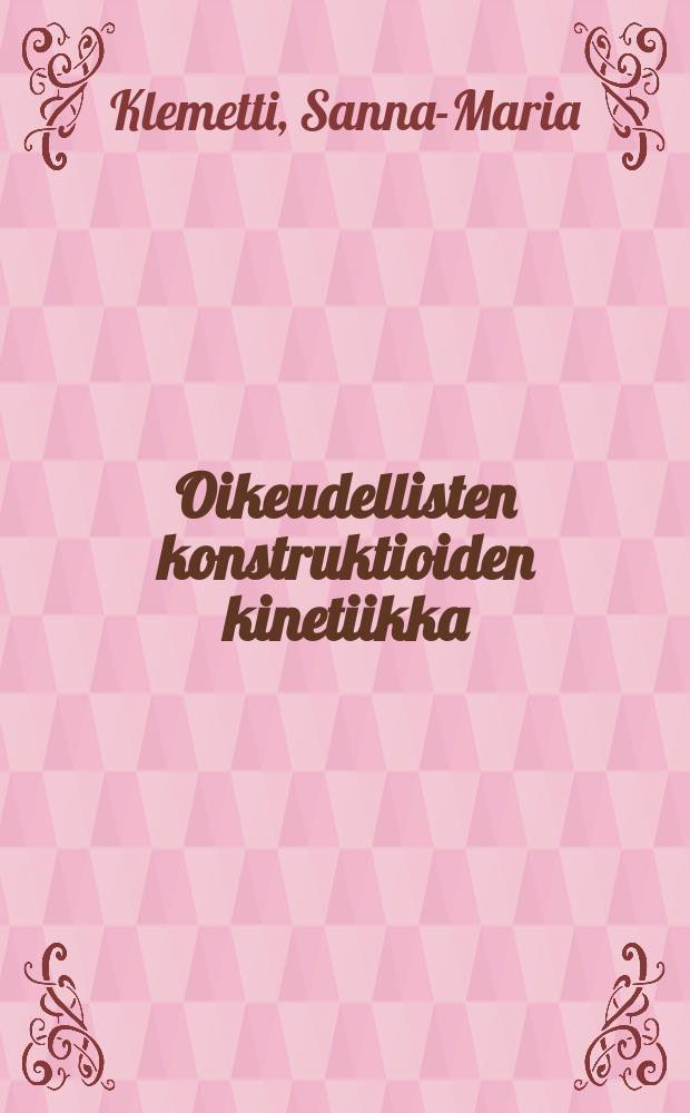 Oikeudellisten konstruktioiden kinetiikka : rakenneanalyyttinen tutkimus : akateeminen väitöskirja = Юридическая кинетика: