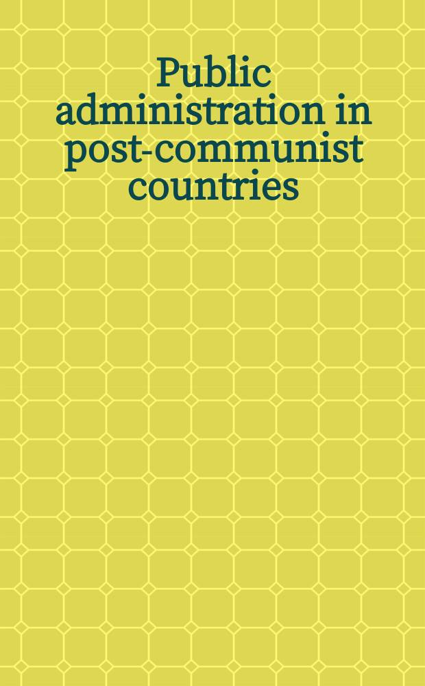 Public administration in post-communist countries : former Soviet Union, Central and Eastern Europe, and Mongolia = Государственное управление в посткоммунистических странах