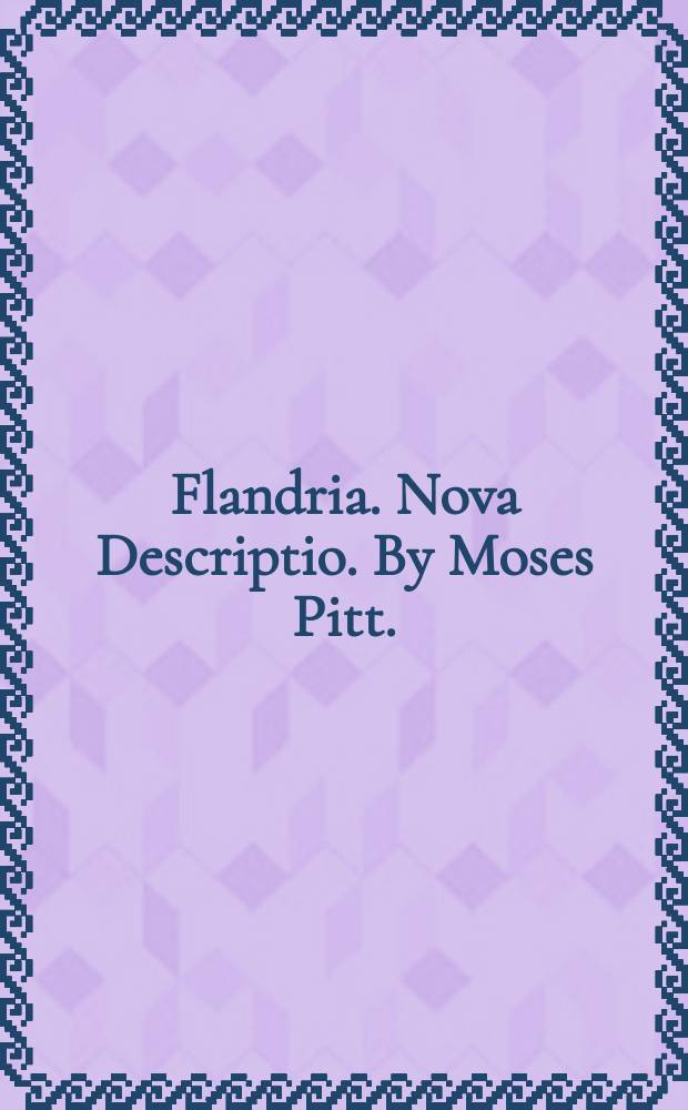 Flandria. Nova Descriptio. By Moses Pitt.