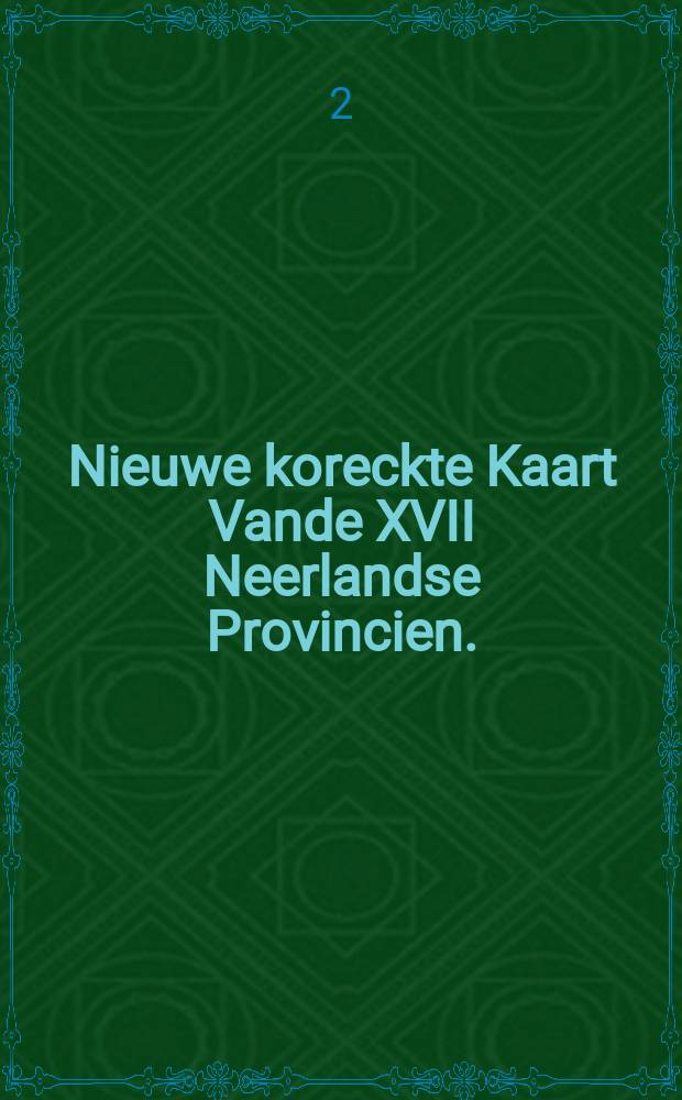 Nieuwe koreckte Kaart Vande XVII Neerlandse Provincien.