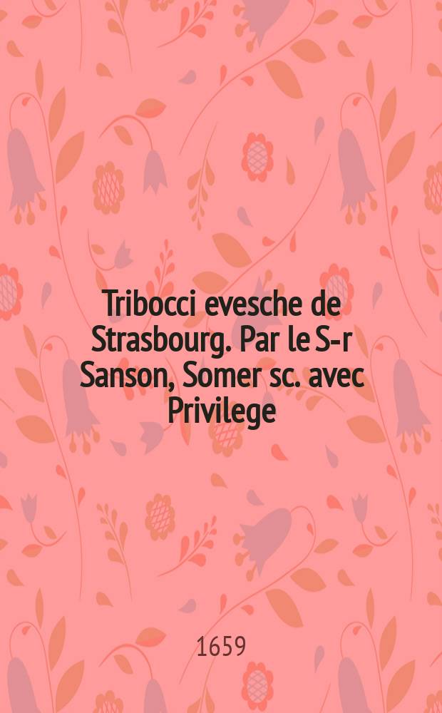 Tribocci evesche de Strasbourg. Par le S-r Sanson, Somer sc. avec Privilege