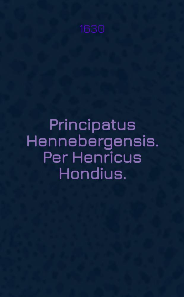Principatus Hennebergensis. [Per] Henricus Hondius.