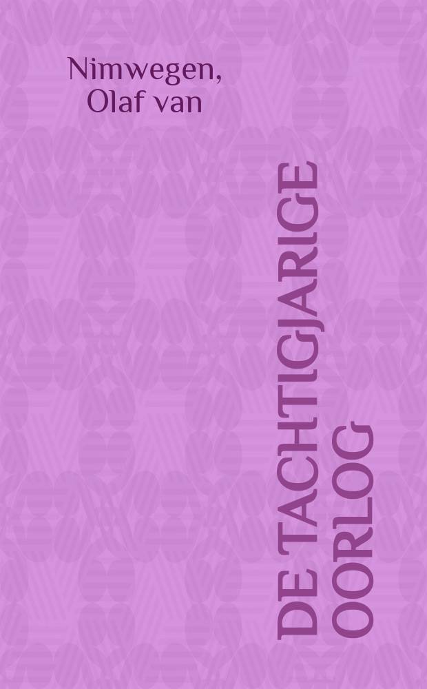 De tachtigjarige oorlog : van opstand naar geregelde oorlog, 1568-1648 = Восьмидесятилетняя война: от восстания к регулярным военным действиям, 1568-1648 гг.