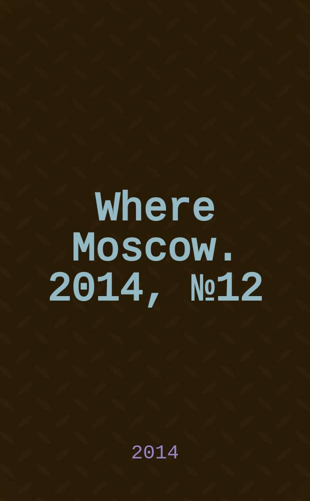 Where Moscow. 2014, № 12