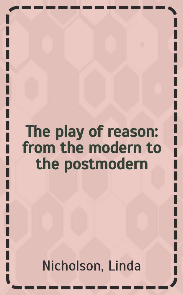 The play of reason : from the modern to the postmodern = Игра разума.
