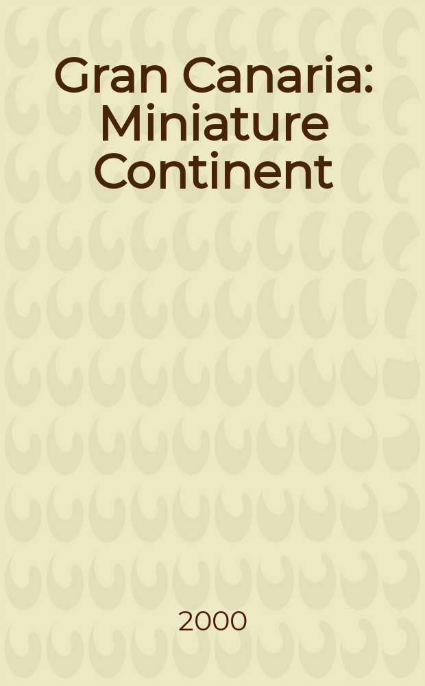 Gran Canaria : Miniature Continent