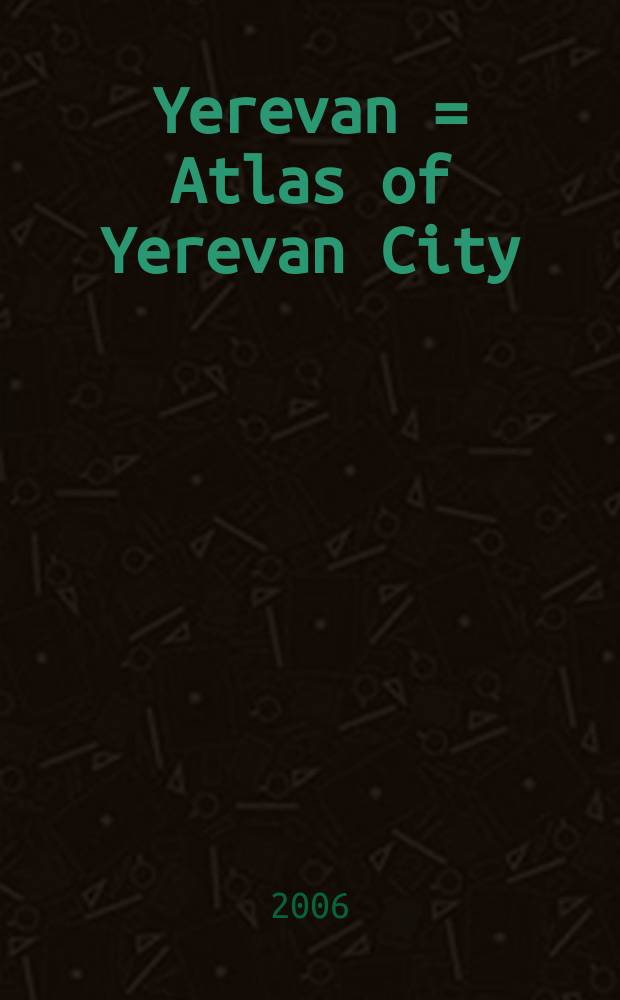 [Yerevan] = Atlas of Yerevan City