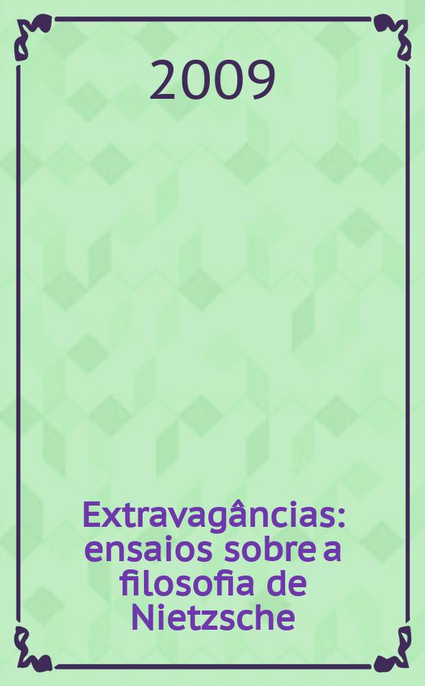 Extravagâncias : ensaios sobre a filosofia de Nietzsche = Экстравагантность. Очерки о философии Ницше