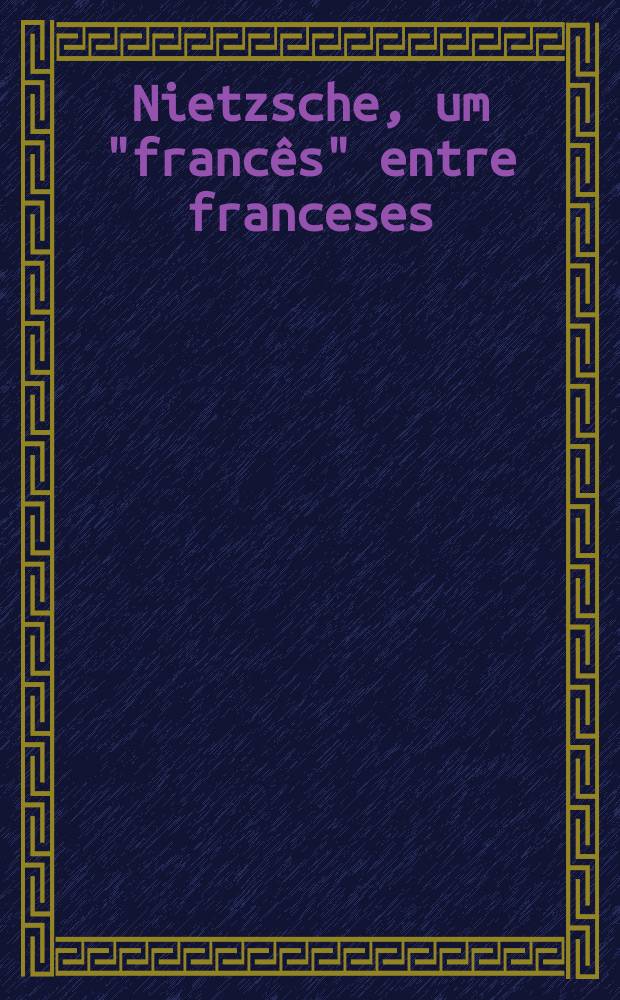 Nietzsche, um "francês" entre franceses = Ницше на французском в восприятии французов