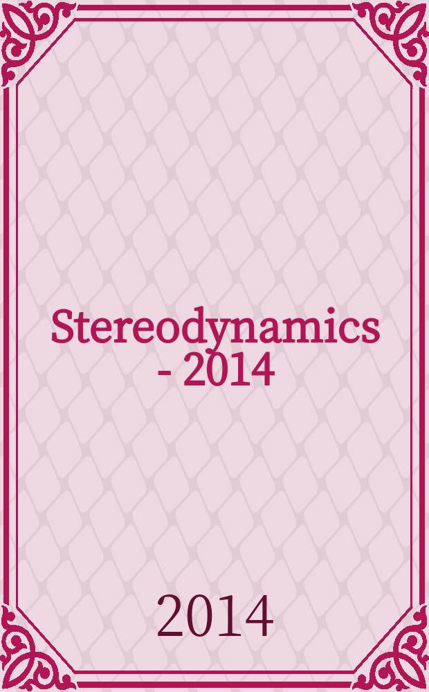 Stereodynamics - 2014 : conference, St. Petersburg, Russia, August 17-22, 2014 : abstracts of contributed papers