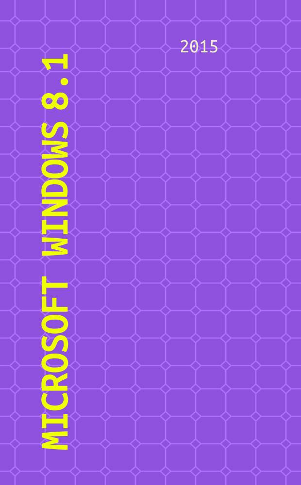 Microsoft Windows 8.1 : cправочник администратора