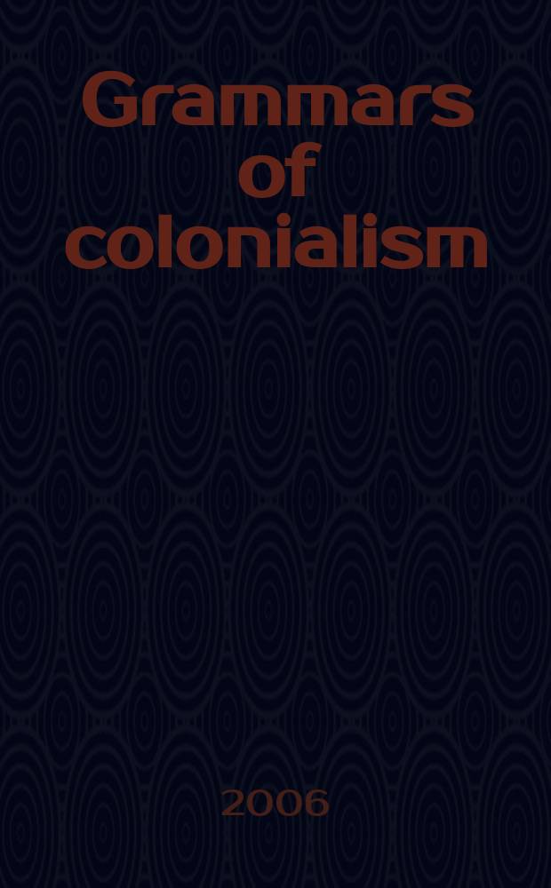 Grammars of colonialism : representing languages in colonial South Africa = Колониальные грамматические исследования