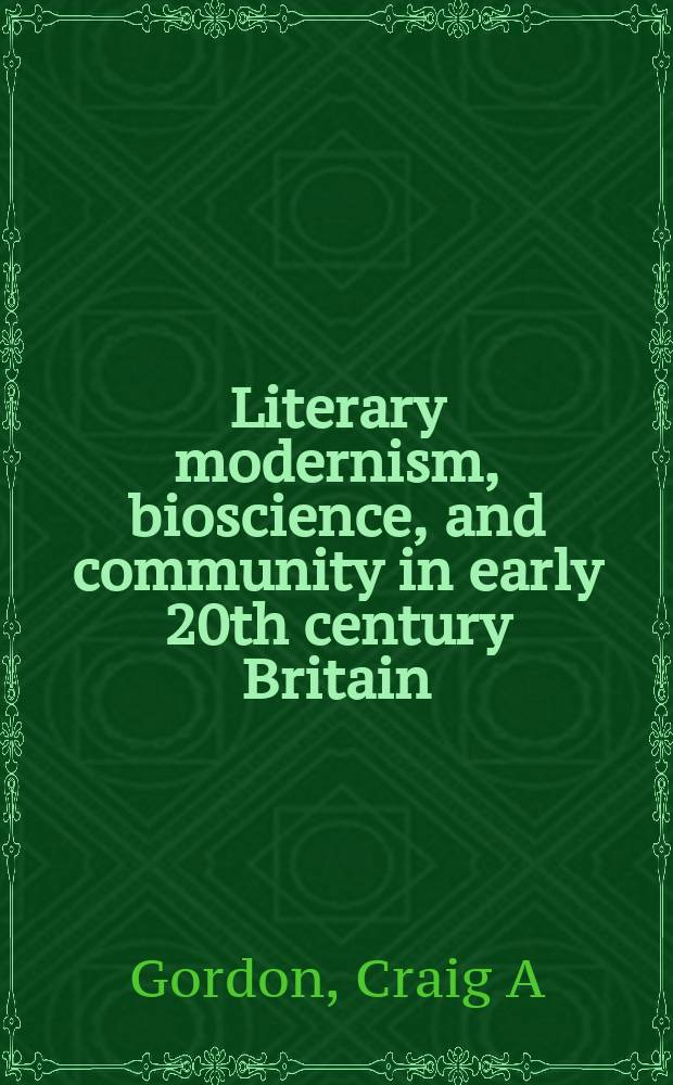 Literary modernism, bioscience, and community in early 20th century Britain = Модернизм в литературе, бионаука и общество в начале 20 в. в Великобритании