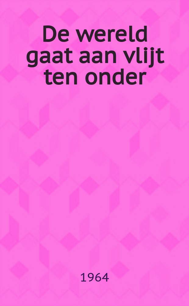 De wereld gaat aan vlijt ten onder