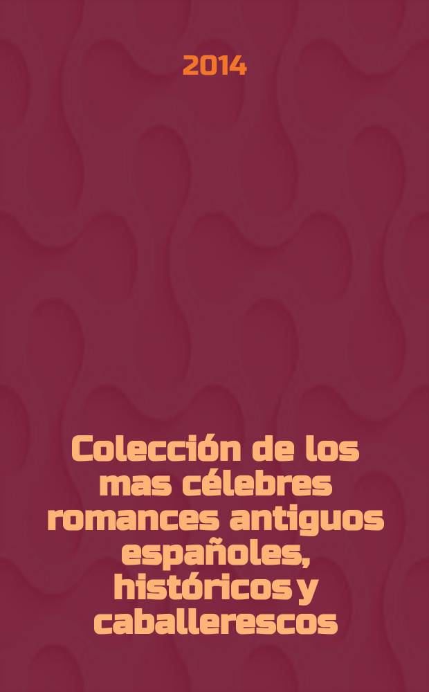 Colección de los mas célebres romances antiguos españoles, históricos y caballerescos : 1-2 = Старинные испанские романсеро, исторические и рыцарские