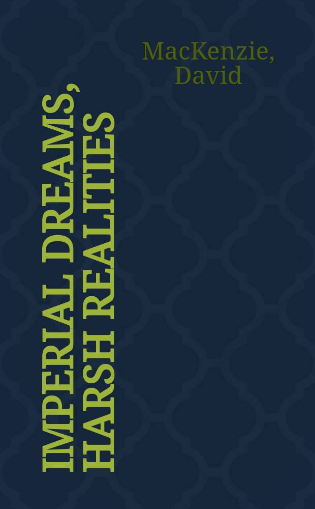Imperial dreams, harsh realities : tsarist Russian foreign policy, 1815-1917 = Имперские мечты и суровая действительность: внешняя политика царской России.