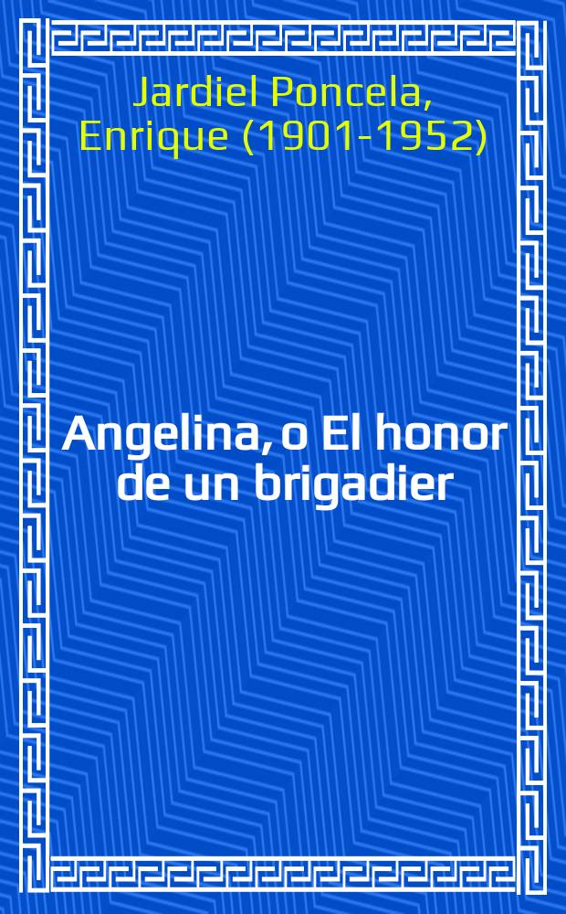 Angelina, o El honor de un brigadier: Un drama en 1880; Un marido de ida y vuelta / Enrique Jardiel Poncela