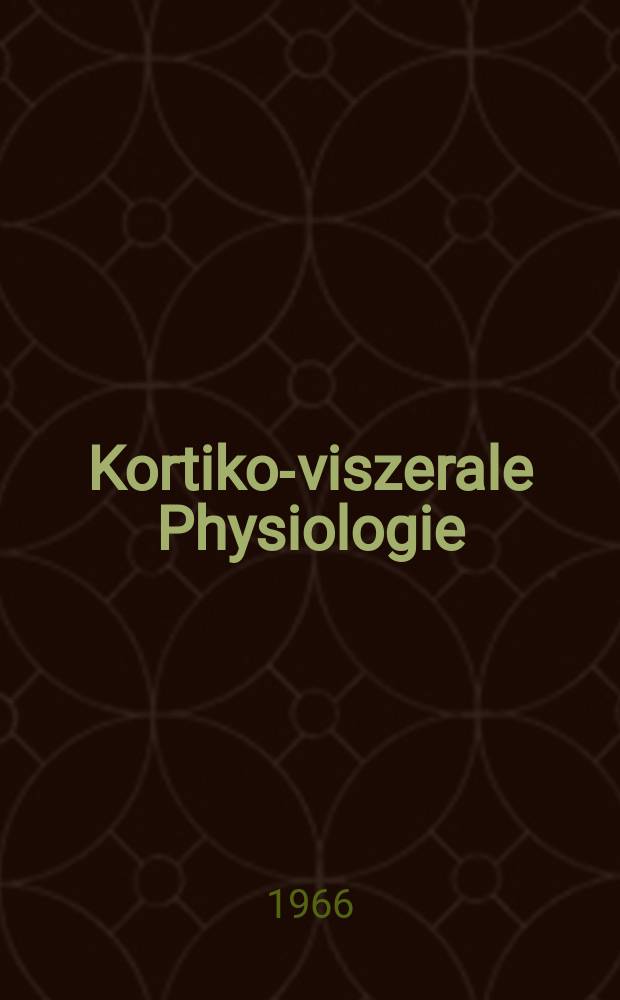 Kortiko-viszerale Physiologie : Pathologie und Therapie : Internationales Symposium von 3. bis 6. Nov. 1964 in Berlin : Sammlung