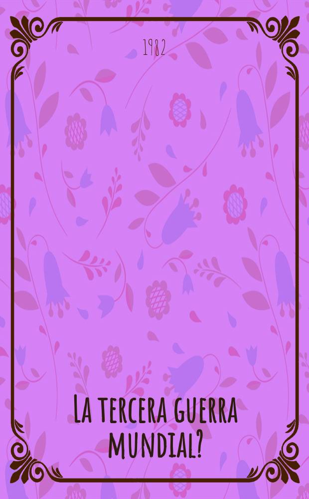 ¿La tercera guerra mundial? : Peligros reales y ficticios