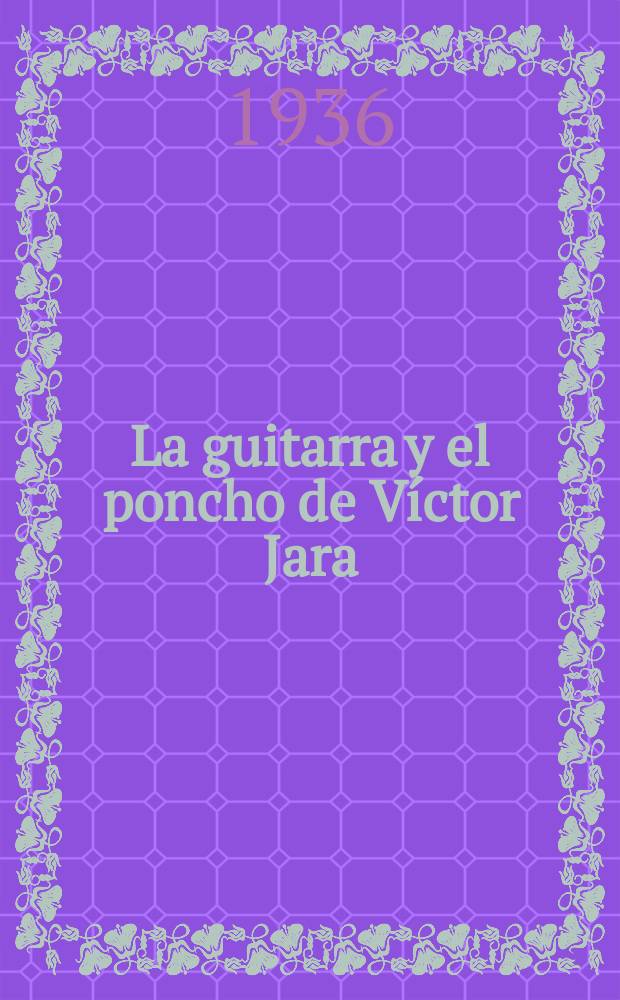 La guitarra y el poncho de V&iacute;ctor Jara