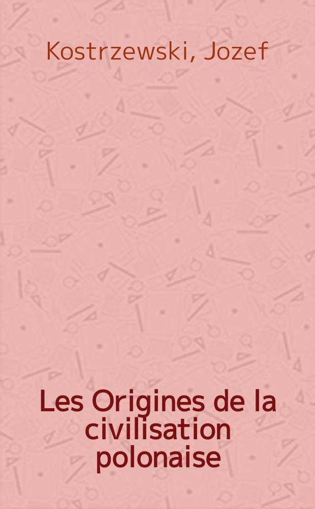 Les Origines de la civilisation polonaise : Pr&eacute;histoire-protohistoire