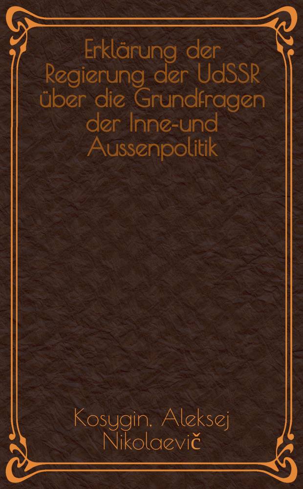 Erklärung der Regierung der UdSSR über die Grundfragen der Innen- und Aussenpolitik / Rede des Vorsitzunden des Ministerrats der UdSSR Alexej Kossygin auf der ersten Tagung des obersten Sowjets der UdSSR am 3. Aug. 1966; Erklärung des Obersten Sowjets der UdSSR im Zusammenhang mit der verstärkten Aggression des amerikanischen Imperialismus in Vietnam