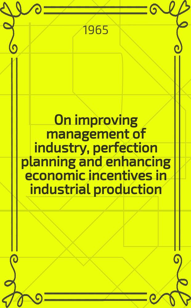 On improving management of industry, perfection planning and enhancing economic incentives in industrial production : Report to the Plenary meeting of the CPSU Central Com., Sept. 27, 1965