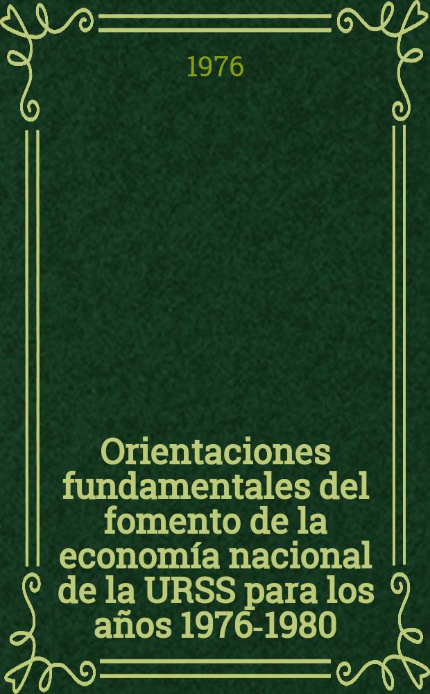 Orientaciones fundamentales del fomento de la economía nacional de la URSS para los años 1976-1980 : 1 de marzo de 1976
