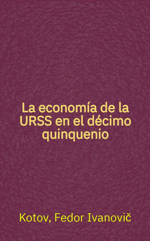 La economía de la URSS en el décimo quinquenio : Trad. del ruso ...