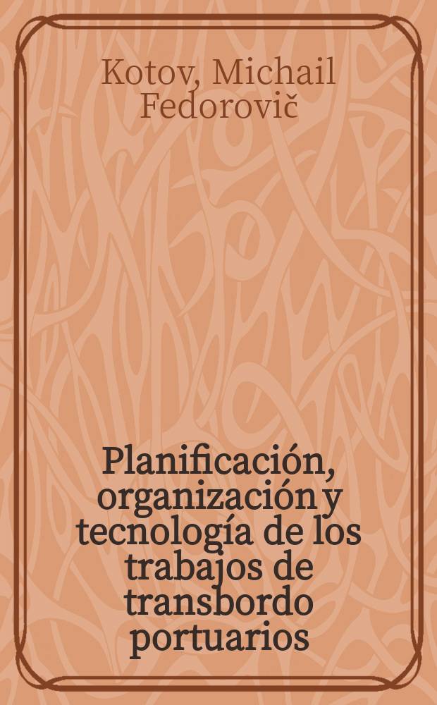 Planificación, organización y tecnología de los trabajos de transbordo portuarios : Trad. del ruso ...