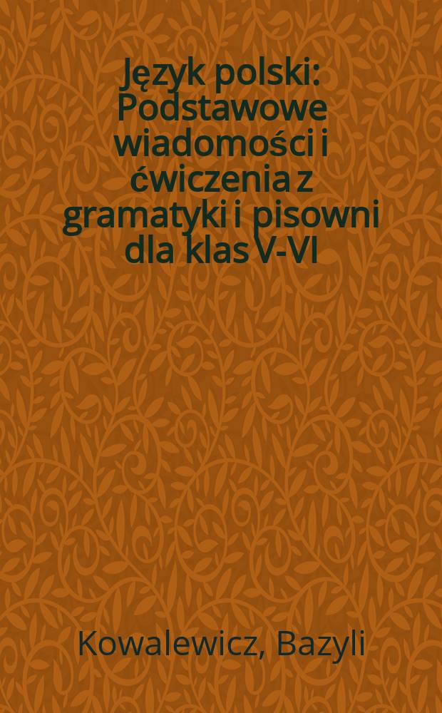 Język polski : Podstawowe wiadomości i ćwiczenia z gramatyki i pisowni dla klas V-VI : Fonetyka i morfologia