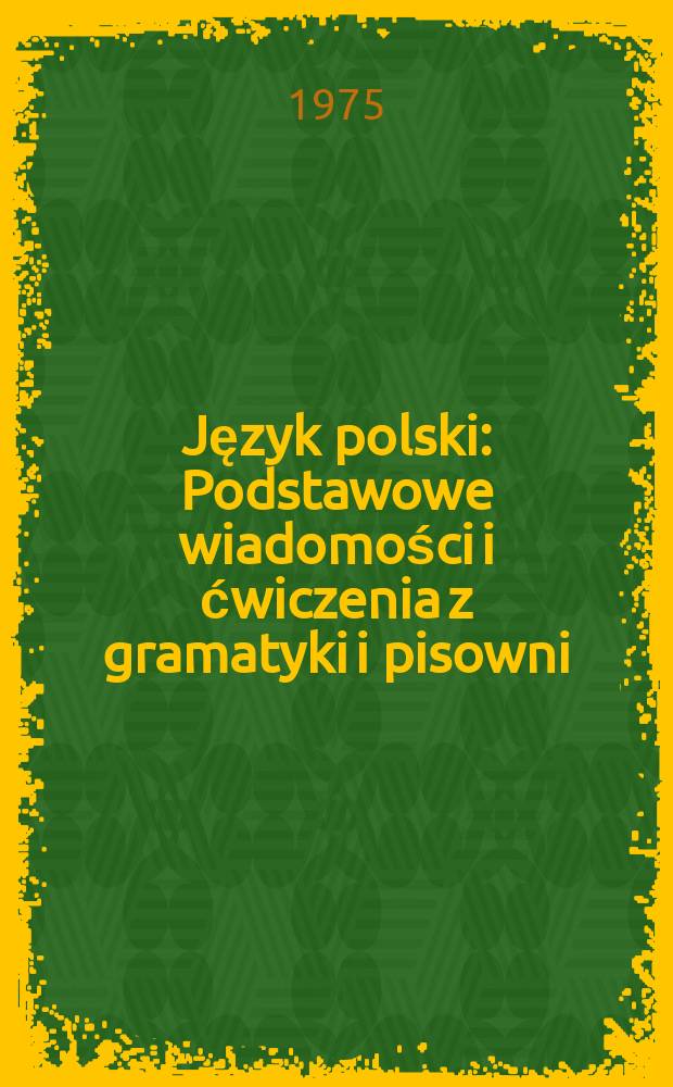 Język polski : Podstawowe wiadomości i ćwiczenia z gramatyki i pisowni : Podręcznik dla klas VII-VIII : Składnia