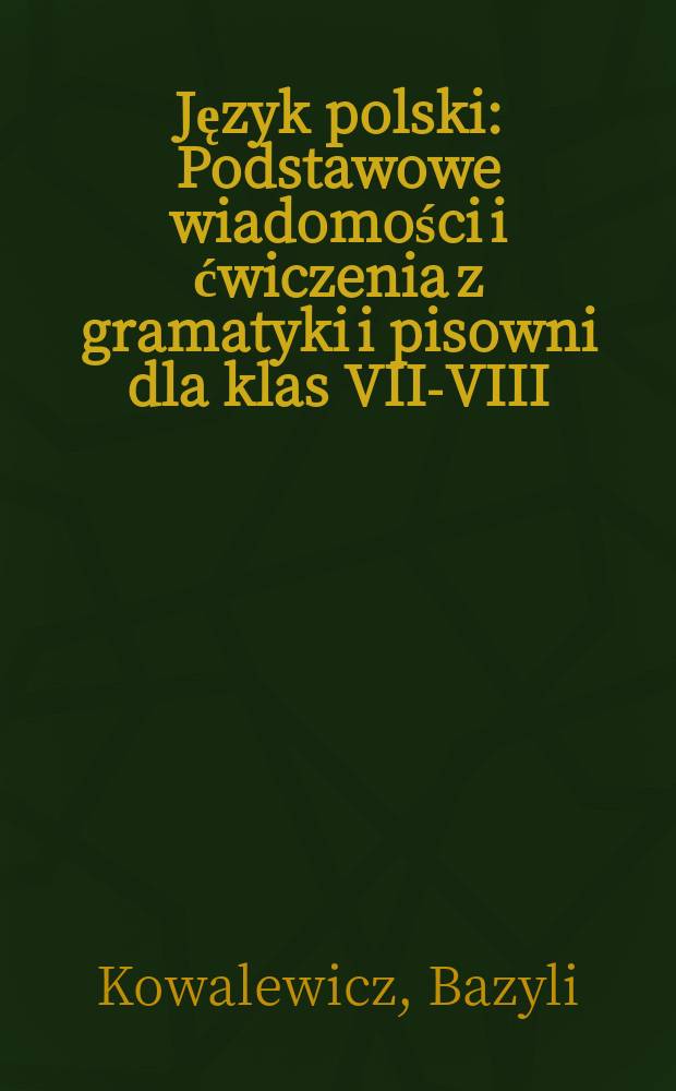 Język polski : Podstawowe wiadomości i ćwiczenia z gramatyki i pisowni dla klas VII-VIII : Składnia
