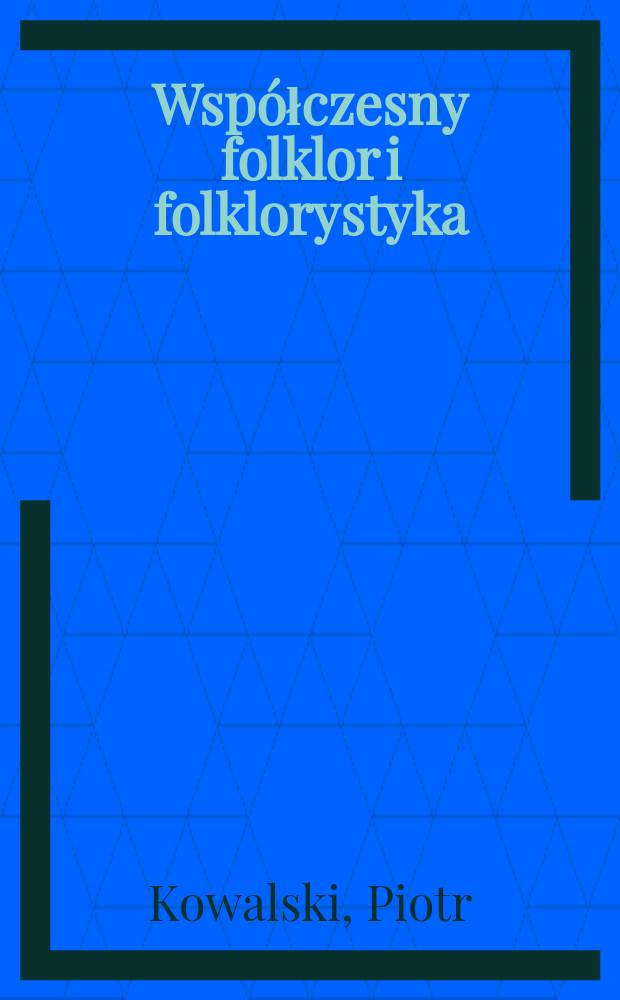 Współczesny folklor i folklorystyka : O przedmiocie poznania w dzisiejszych badaniach folklorystycznych