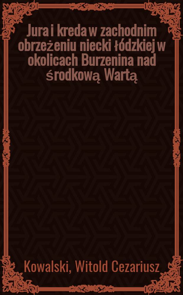 Jura i kreda w zachodnim obrzeżeniu niecki łódzkiej w okolicach Burzenina nad środkową Wartą